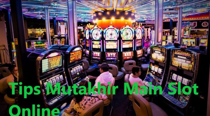 Tips Mutakhir Main Slot Online