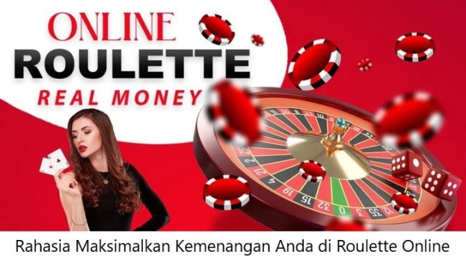 Rahasia Maksimalkan Kemenangan Anda di Roulette Online