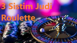 3 Sistim Judi Roulette