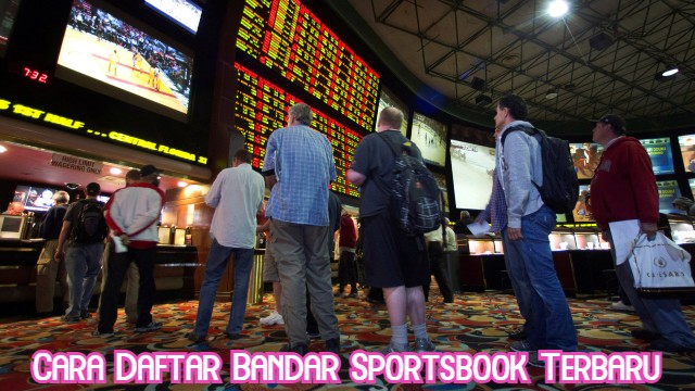 Cara Daftar Bandar Sportsbook Terbaru