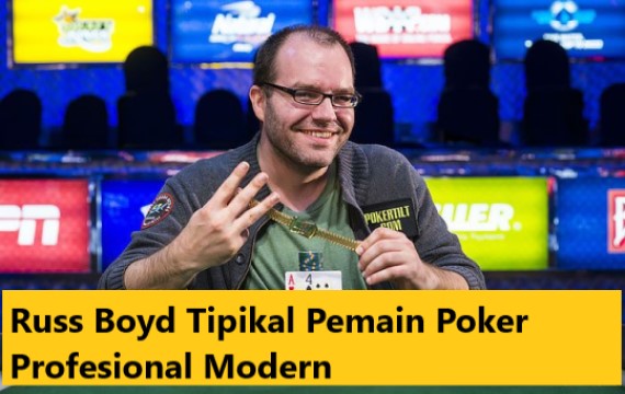 Russ Boyd Tipikal Pemain Poker Profesional Modern