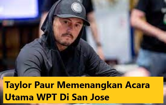 Taylor Paur Memenangkan Acara Utama WPT Di San Jose