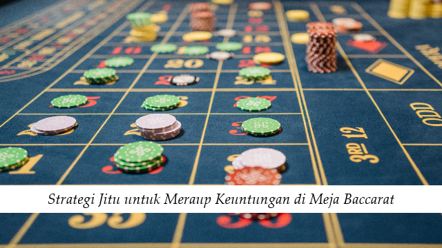 Strategi Jitu untuk Meraup Keuntungan di Meja Baccarat