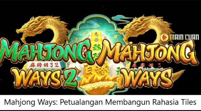 Mahjong Ways: Petualangan Membangun Rahasia Tiles